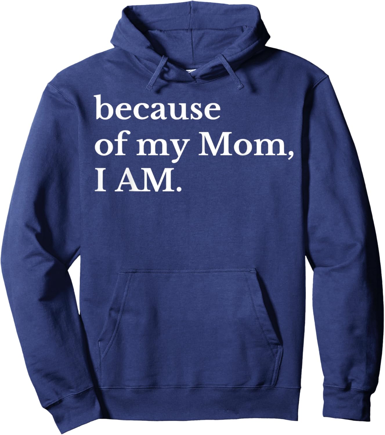 Because Of My Mom I Am Hoodie - Hoodie | Navy