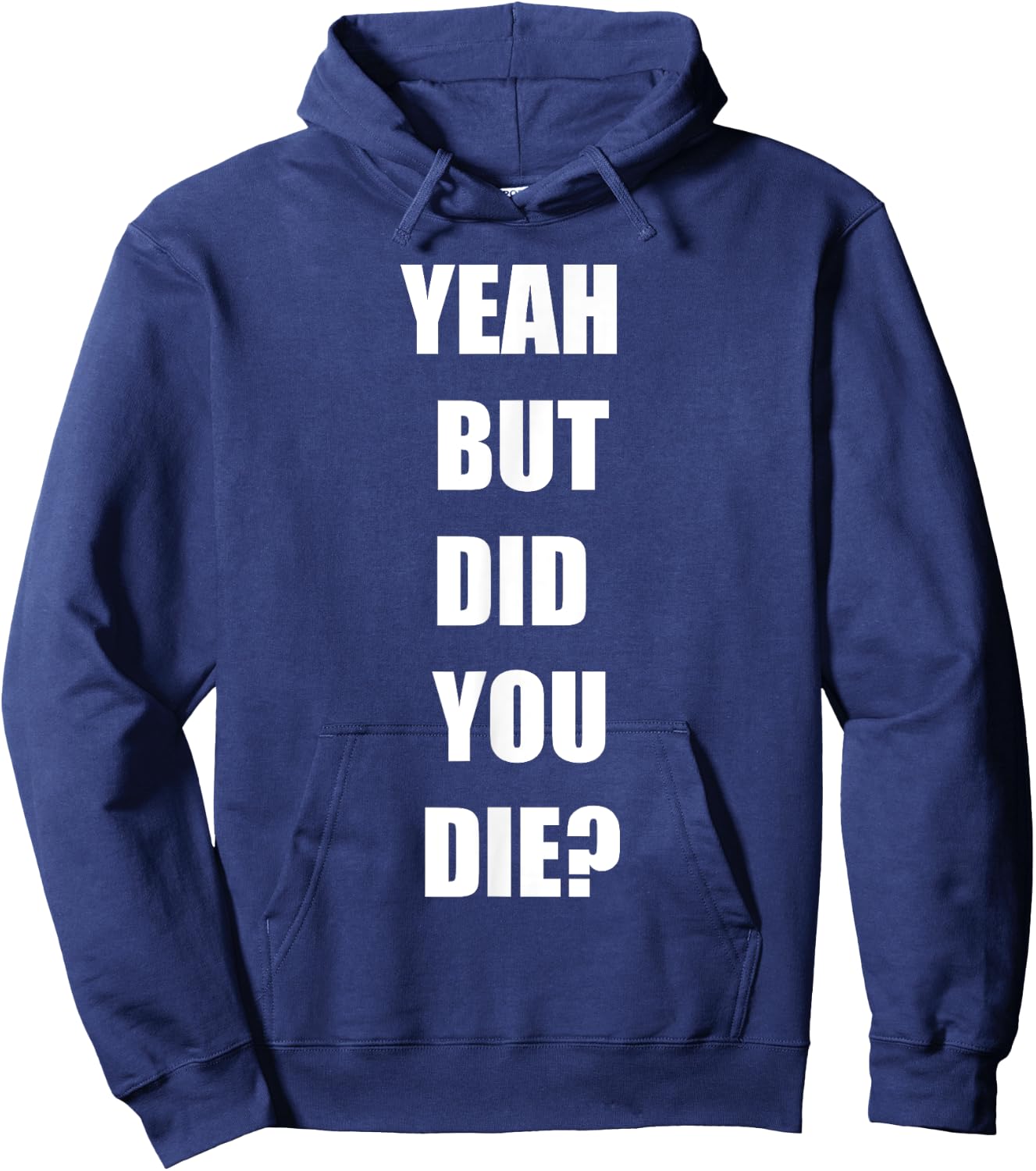 Yeah But Did You Die ? Funny Workout Gym Shirt Hoodie - Hoodie | Navy