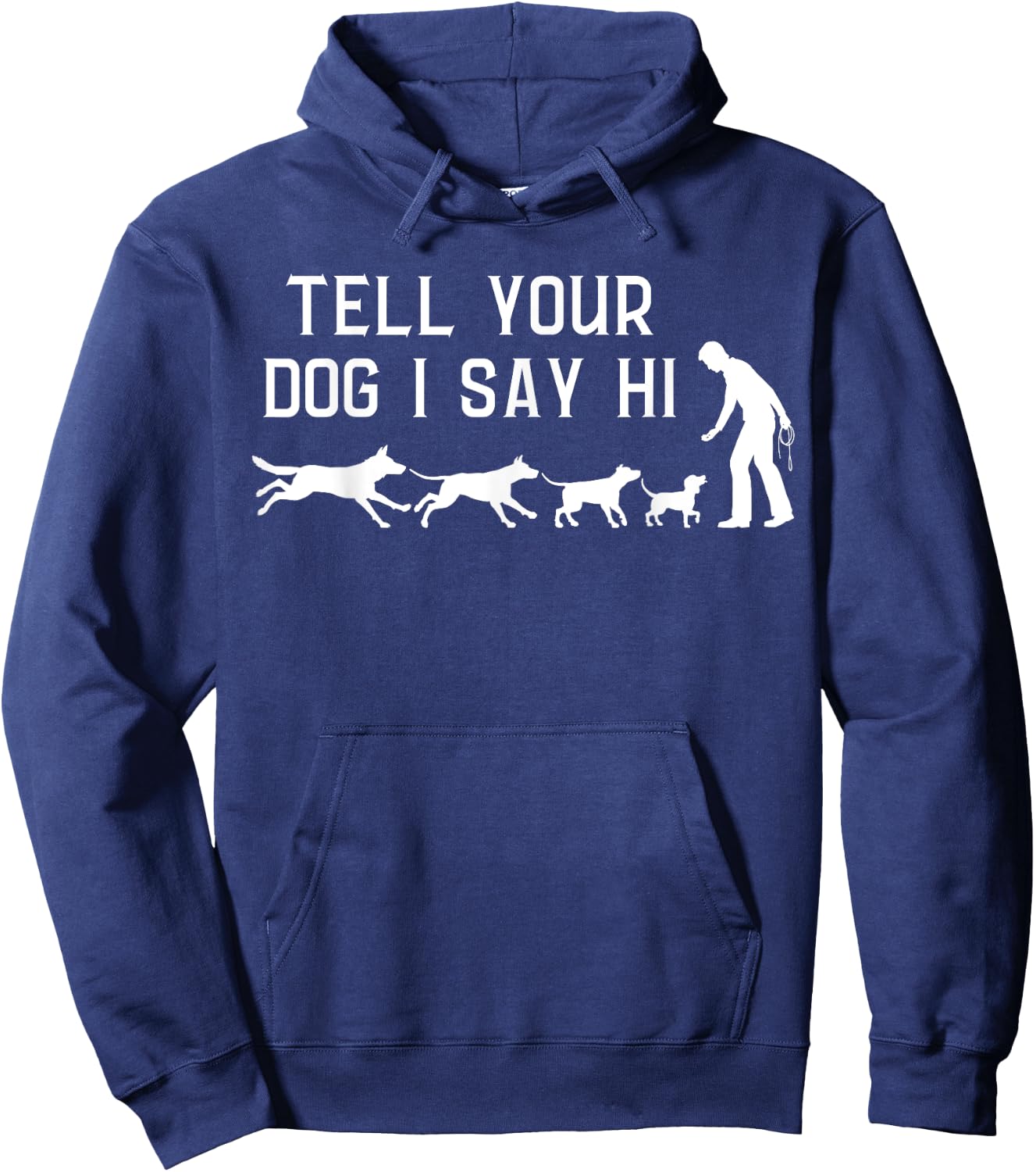 Tell your Dog I Say Hi, Funny Humor Puppy Pet Lover Hoodie - Hoodie | Navy