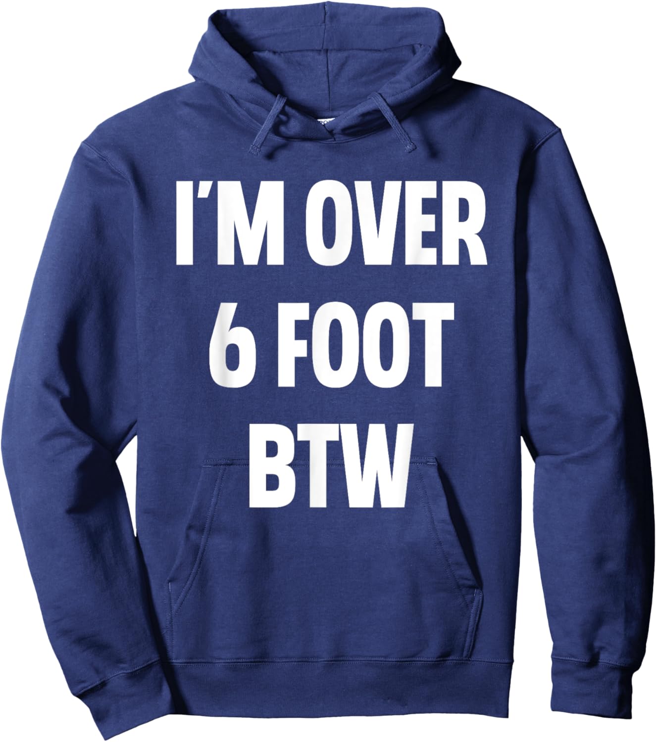 I'm Over 6 Foot Btw Funny Joke Cheesy Pickup Lines Hoodie - Hoodie | Navy