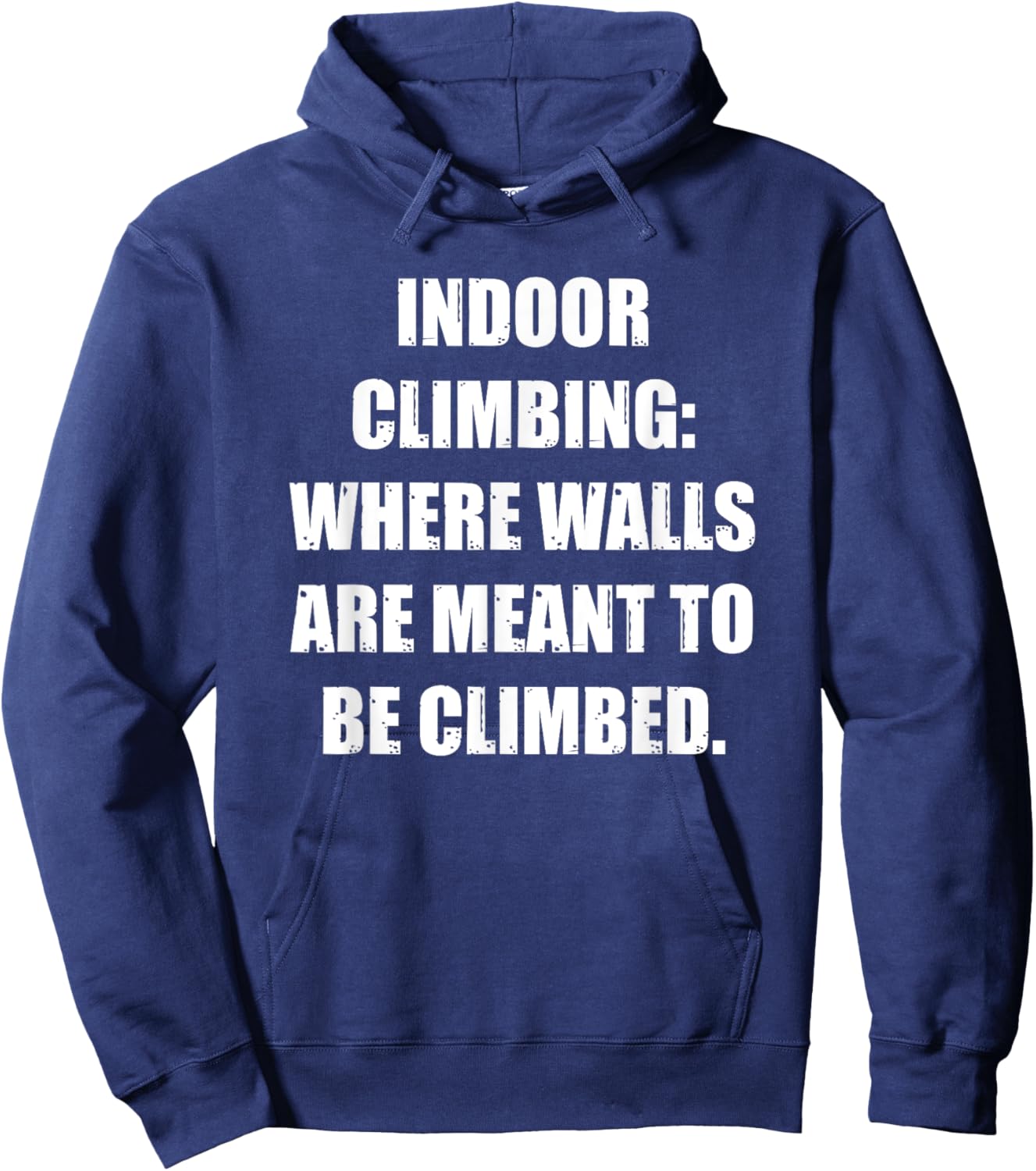 Indoor Climbing: Where Walls Are Meant to Be Climbed Hoodie - Hoodie | Navy
