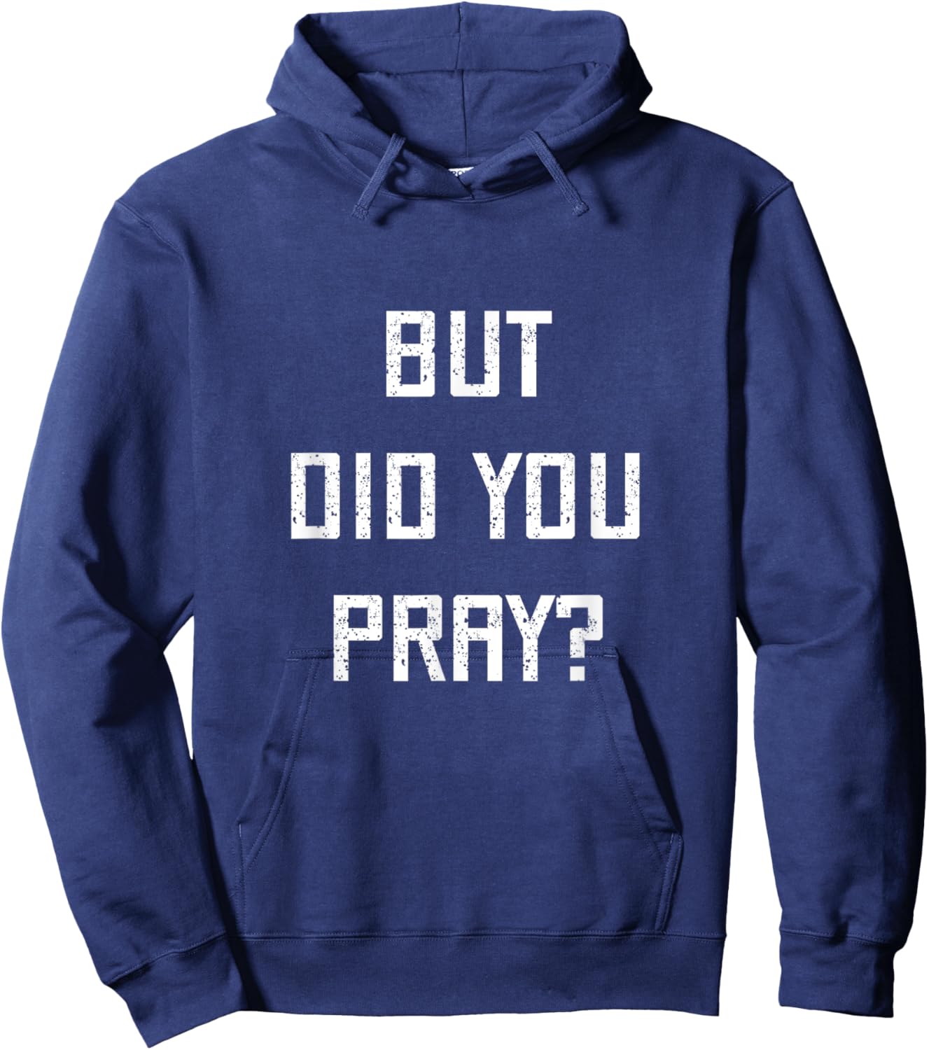 But Did You Pray? Funny Prayer Christian Church Religious Hoodie - Hoodie | Navy