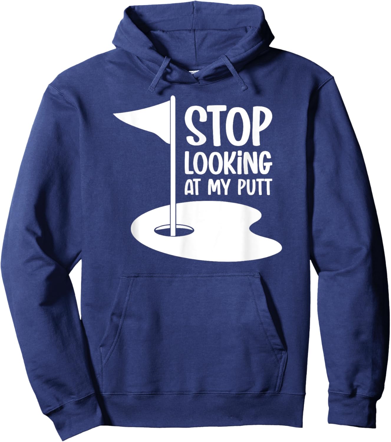 Funny Golf Shirt Stop Looking At My Putt Hoodie - Hoodie | Navy
