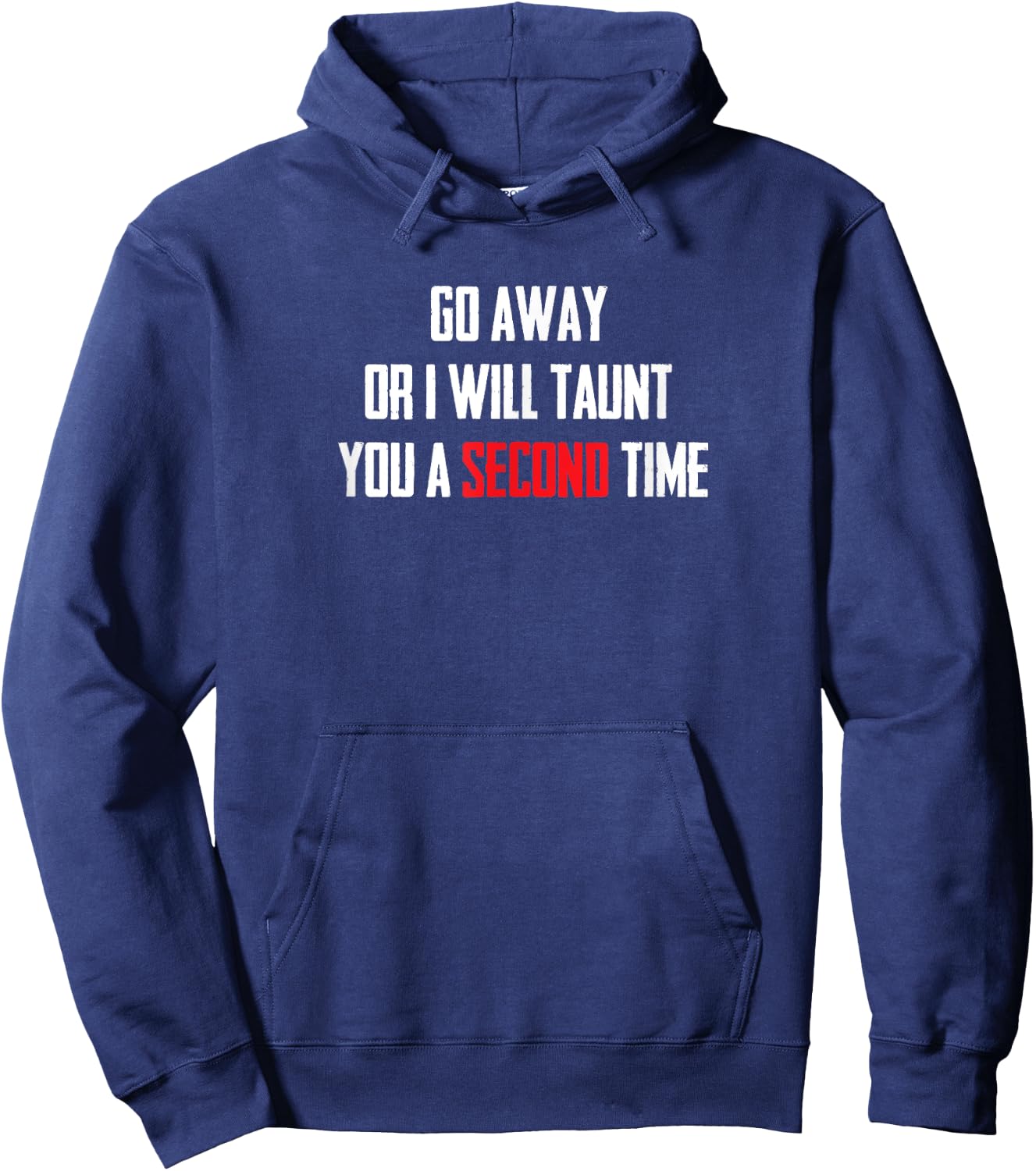 Go Away Or I Will Taunt You A Second Time T Shirt Hoodie - Hoodie | Navy