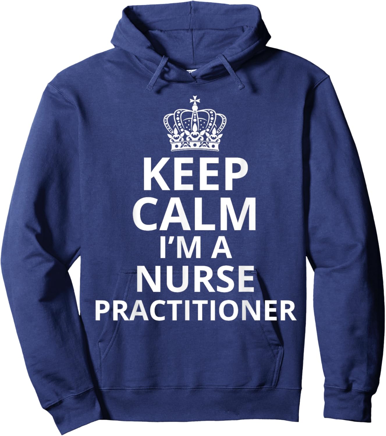 Keep Calm I'm A Nurse Practitioner, Funny Nursing Graduation Hoodie - Hoodie | Navy