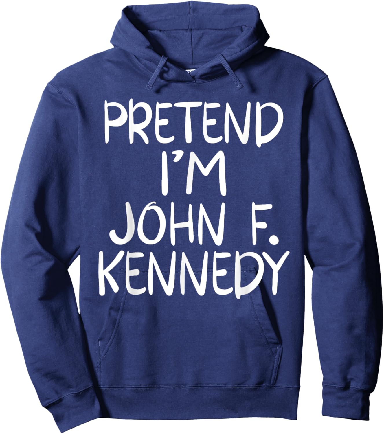 Pretend I'm a John F. Kennedy Costume Family Easy Halloween Hoodie - Hoodie | Navy