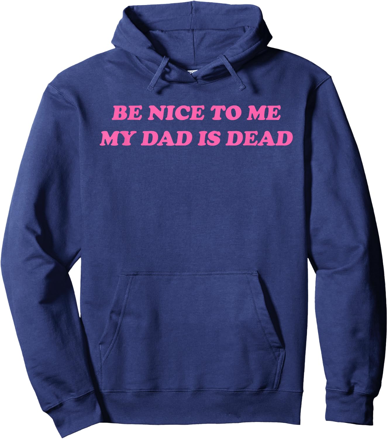 Be Nice To Me My Dad Is Dead Apparel Hoodie - Hoodie | Navy