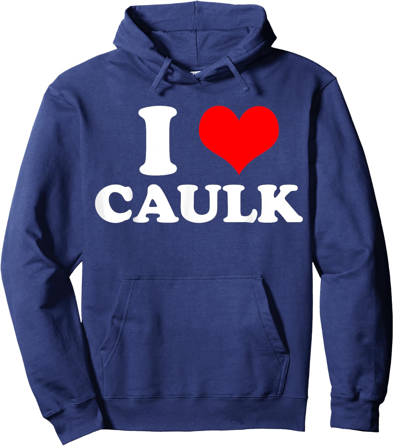 Funny I love (Heart) Caulk Handyman Handywoman Gag Meme Hoodie - Hoodie | Navy