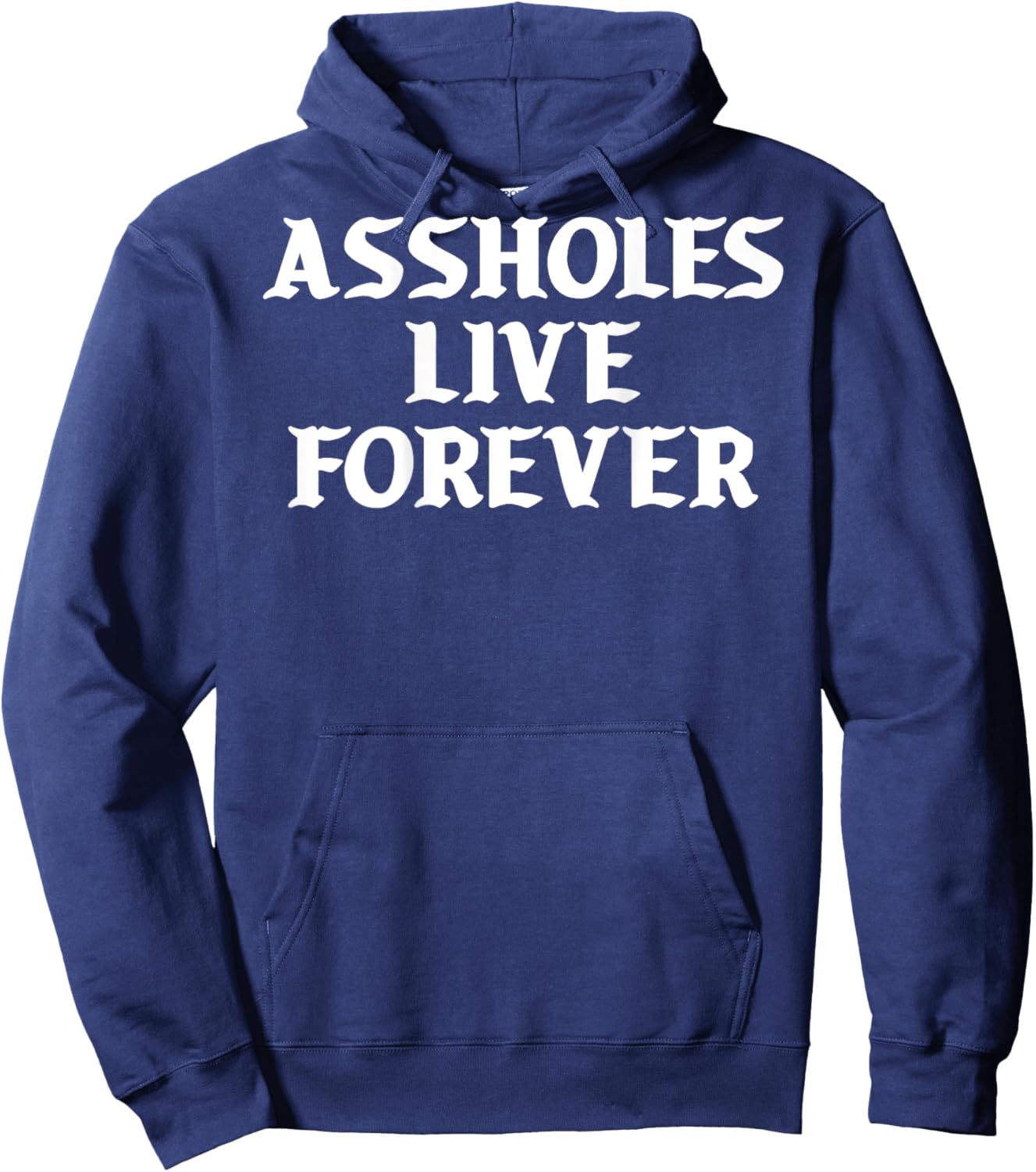 Assholes Live Forever Funny Sarcasm Hoodie - Hoodie | Navy