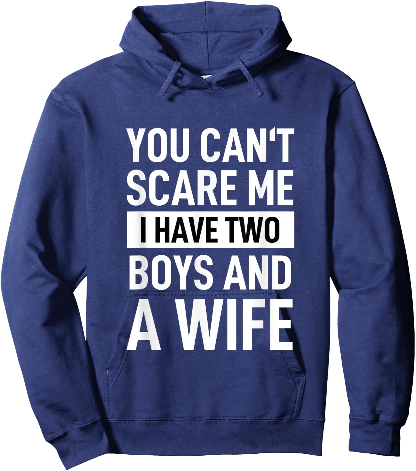 Father Joke Dad You Cant Scare Me I Have Two Boys And A Wife Hoodie - Hoodie | Navy