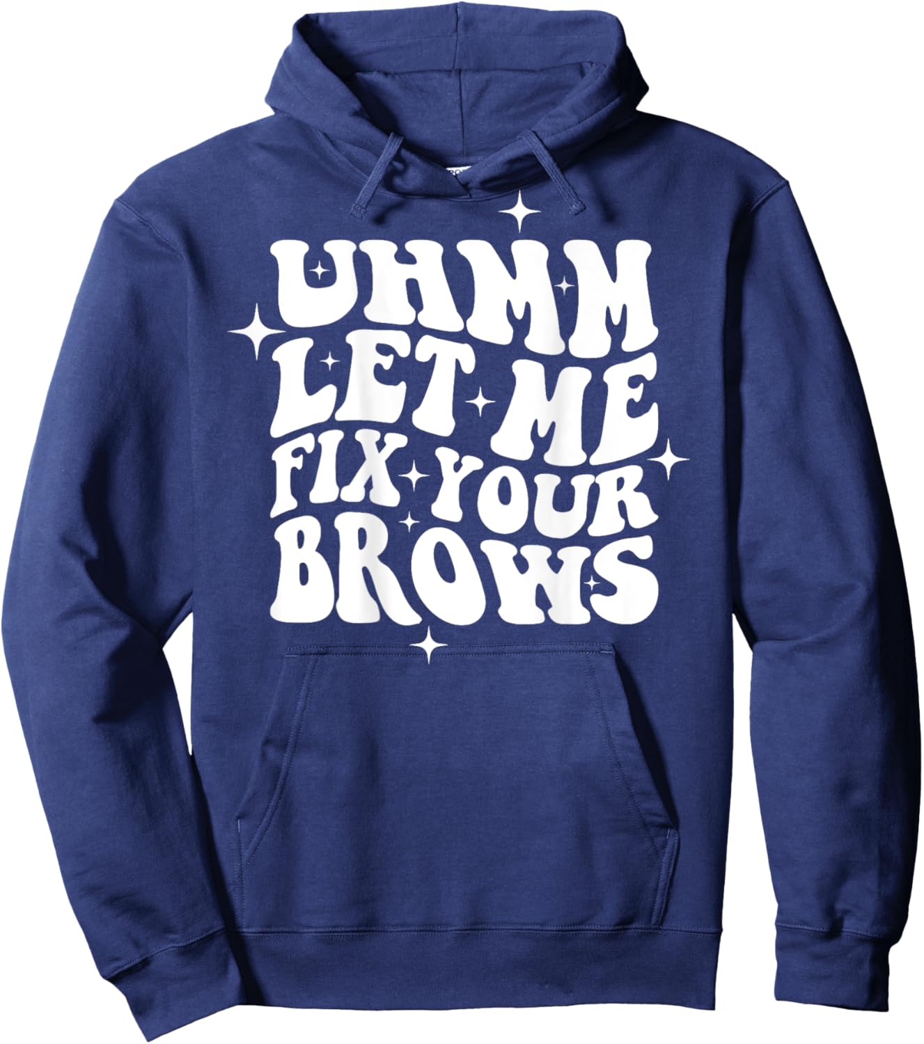 Umm Let Me Fix Your Brows Eyebrow Brow Artist Brows Hoodie - Hoodie | Navy