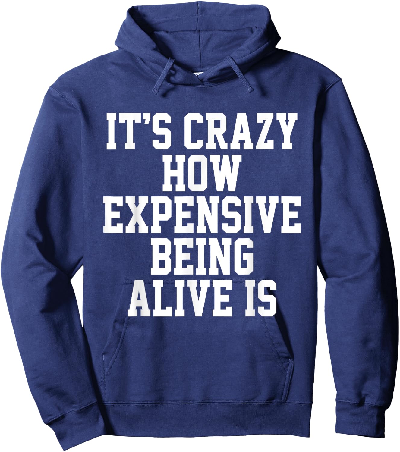 It's Crazy How Expensive Being Alive Is Funny Saying Hoodie - Hoodie | Navy