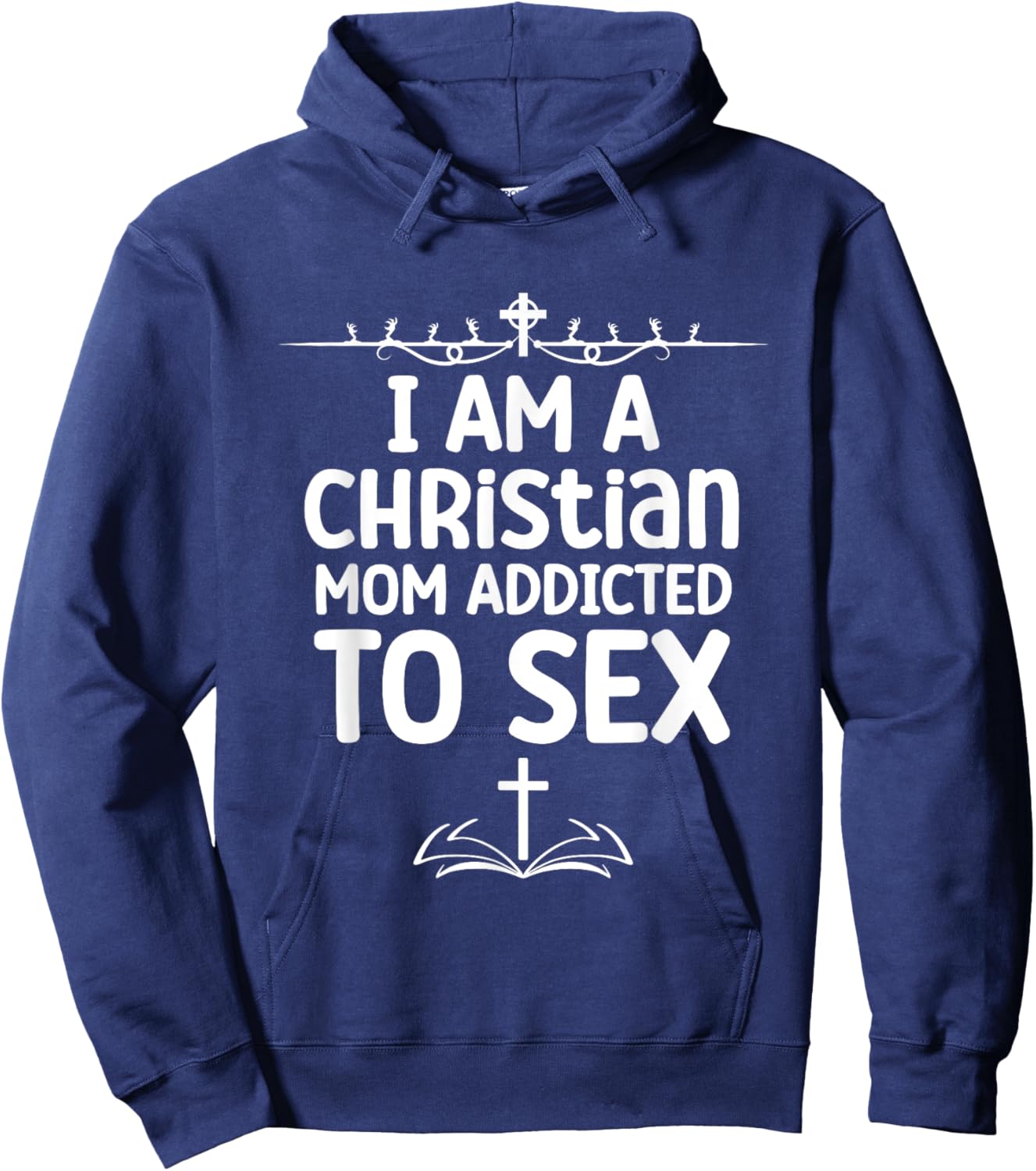 I Am a Christian Mom Addicted to Sex Funny Religious Meme Hoodie - Hoodie | Navy
