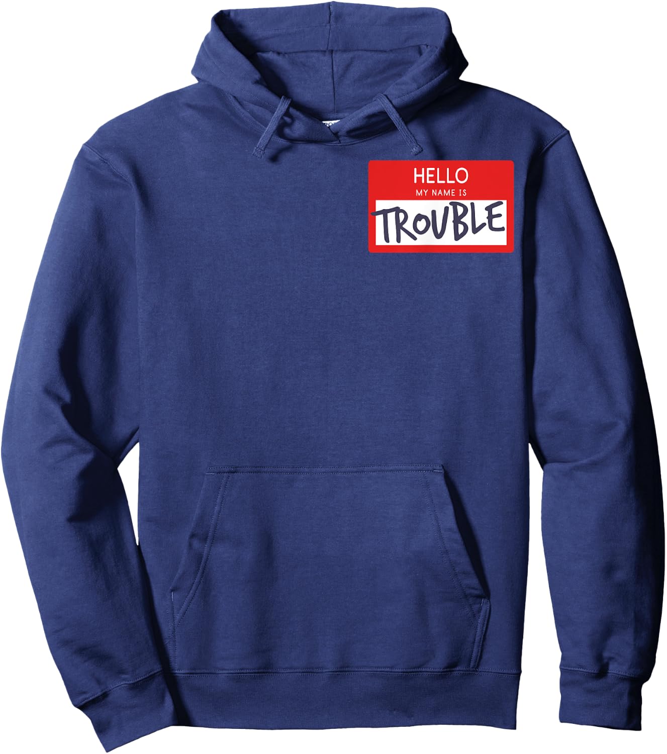 Hello My Name Is Trouble Funny Humor Name Tag Fun Gift Hoodie - Hoodie | Navy