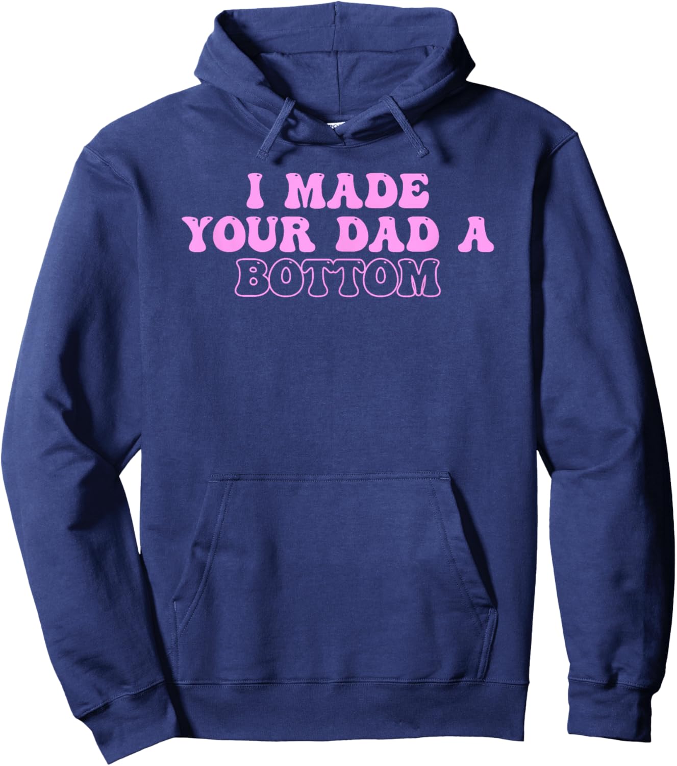 I Made Your Dad A Bottom Quote Hoodie - Hoodie | Navy