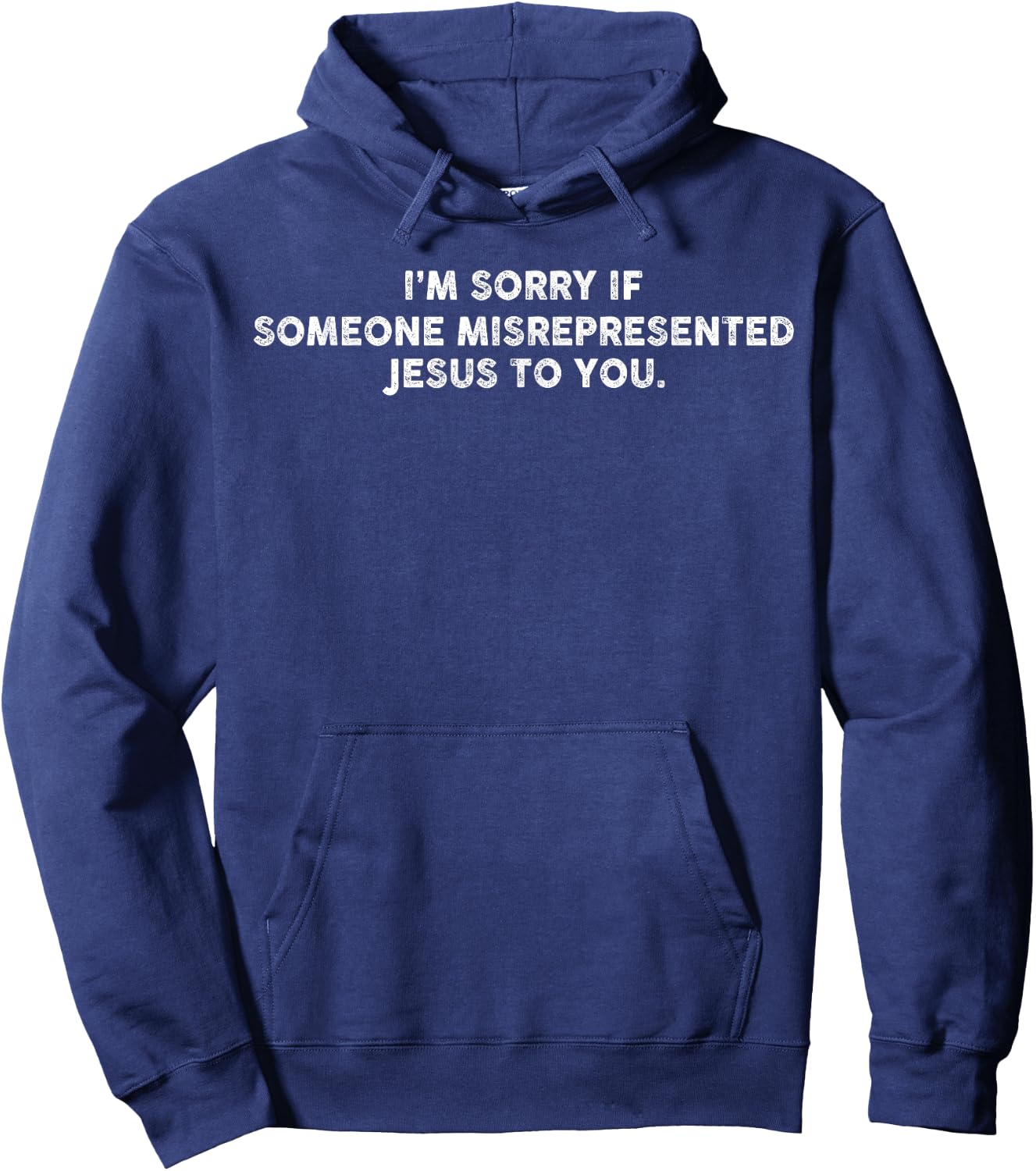 I’m Sorry If Someone Misrepresented Jesus To You Hoodie - Hoodie | Navy