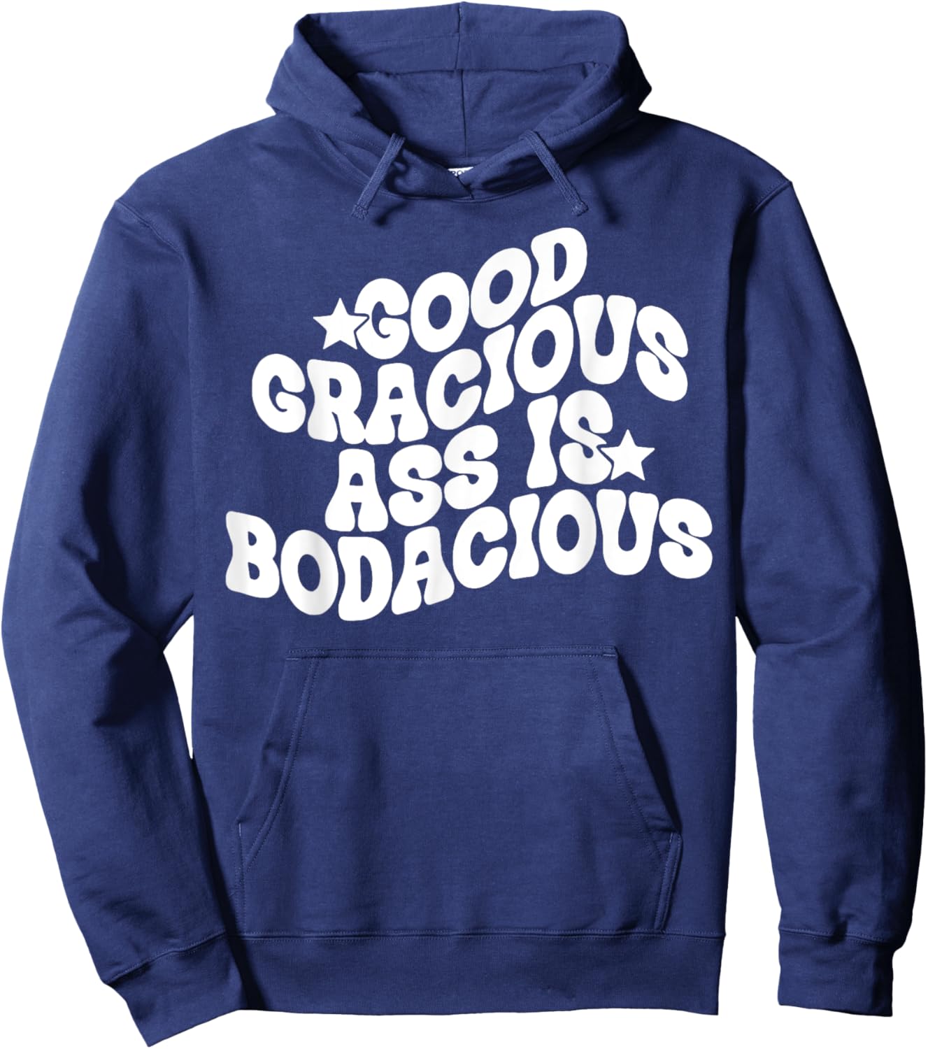 Good Gracious Ass Is Bodacious Hoodie - Hoodie | Navy