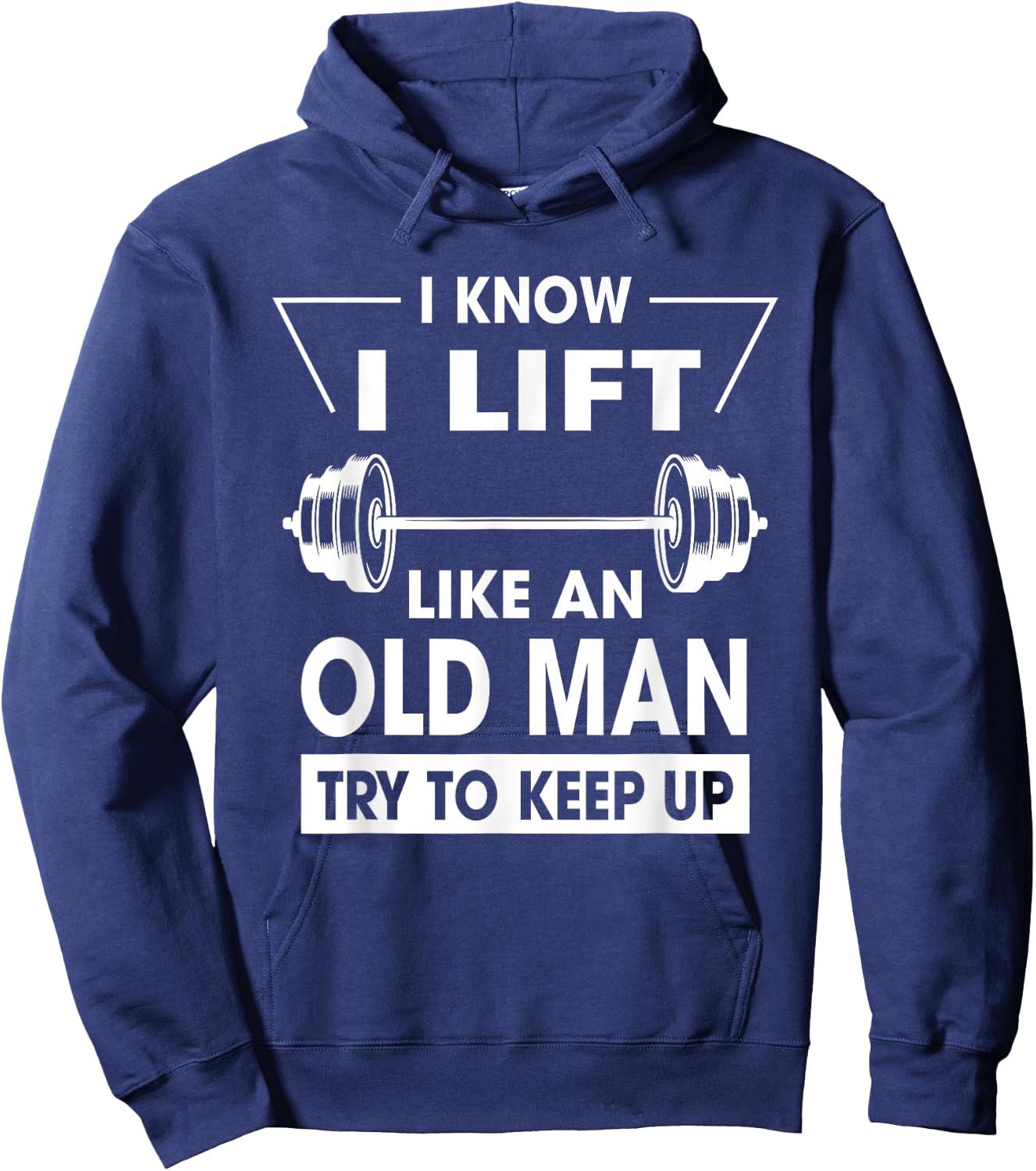 I Know I Lift Like An Old Man Try To Keep Up Funny Shirt Hoodie - Hoodie | Navy