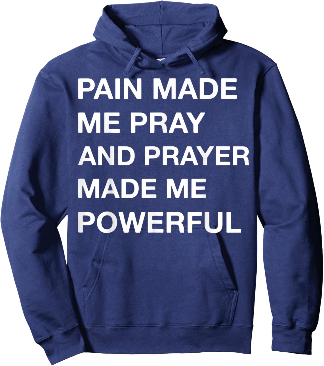 Pain Made Me Pray And Prayer Made Me Powerful Hoodie - Hoodie | Navy