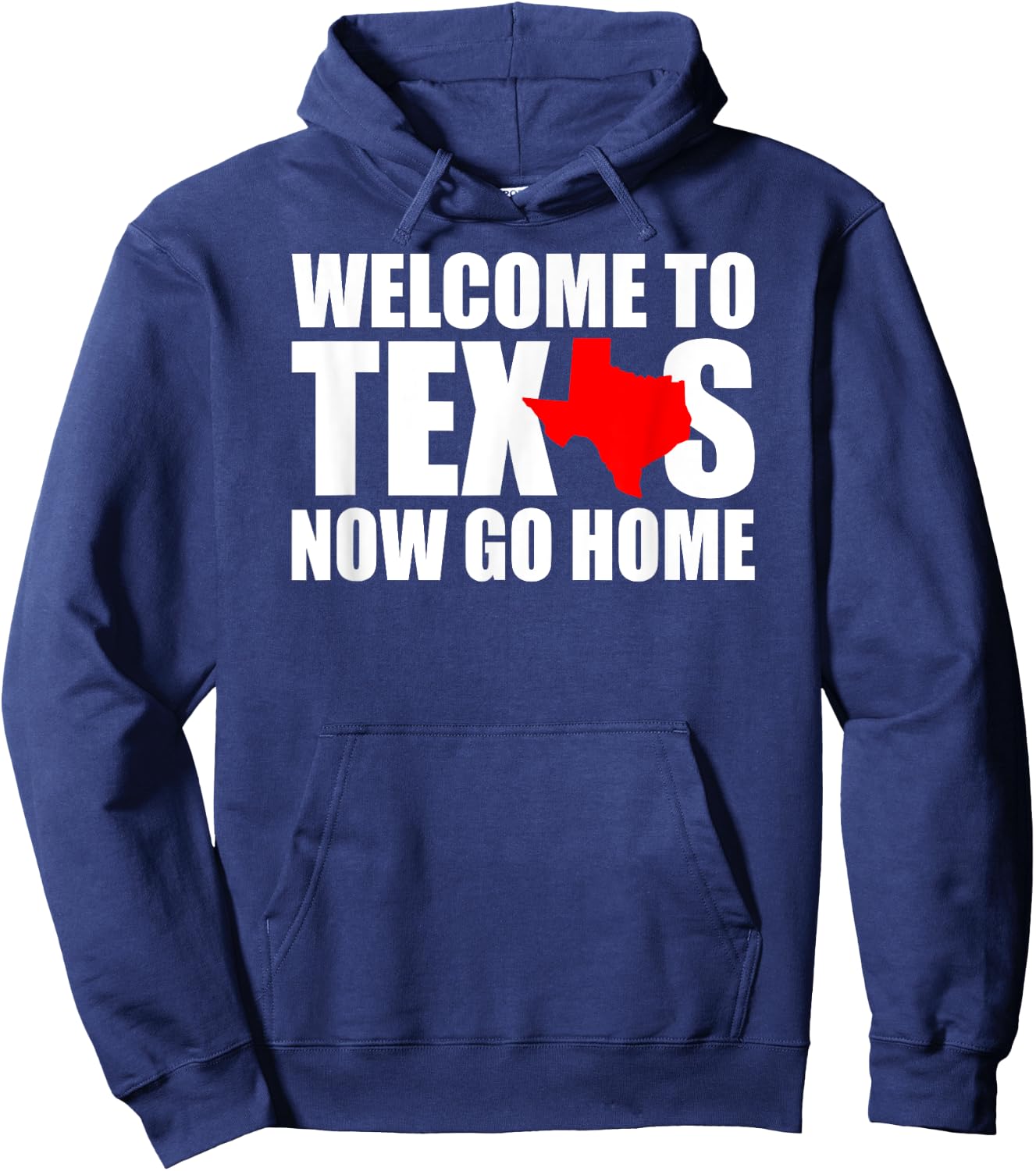 Welcome to Texas Now Go Home Funny Texan Men Women Hoodie - Hoodie | Navy