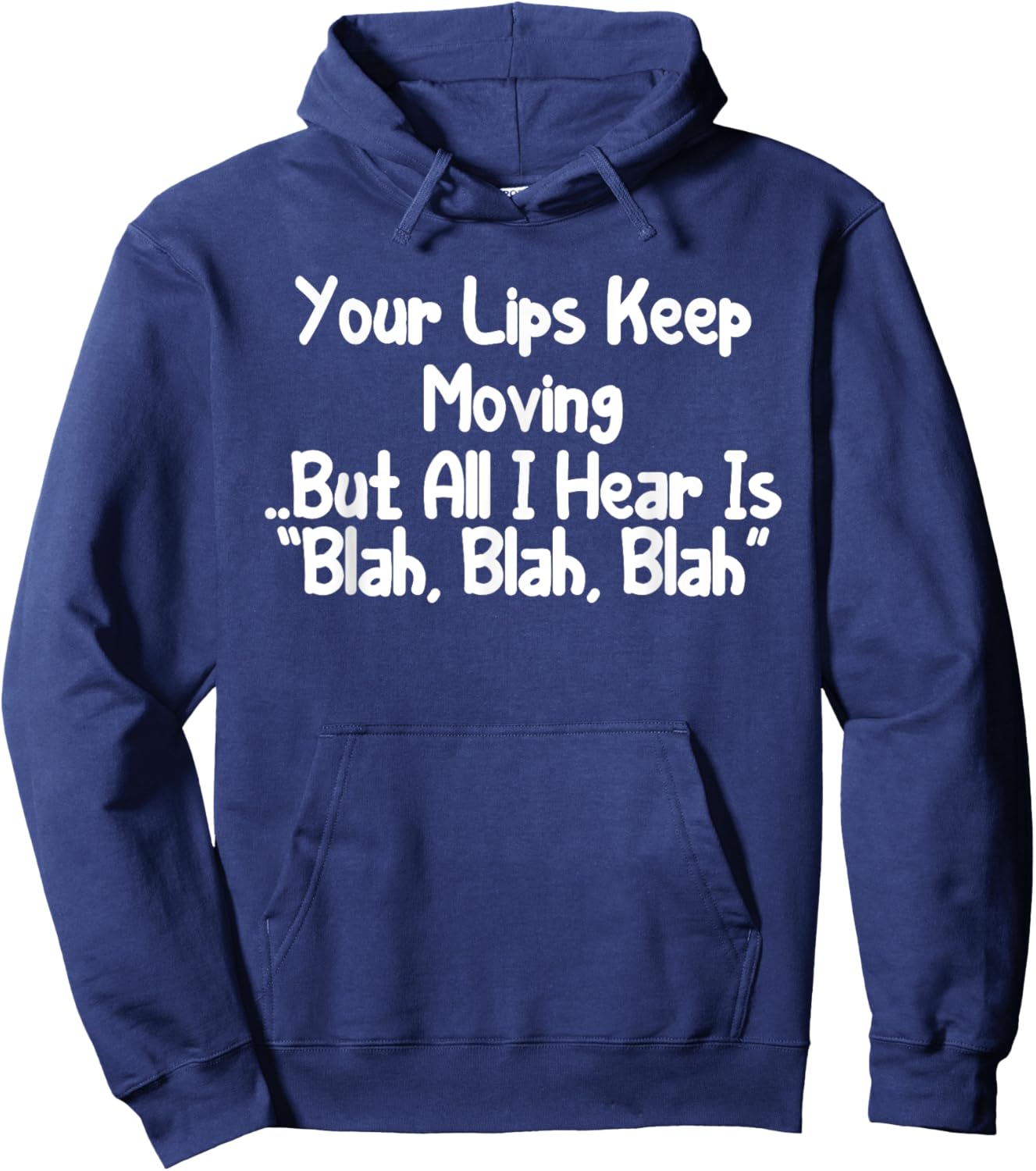 Your Lips Keep Moving But All I Hear Is Blah, Blah Funny Hoodie - Hoodie | Navy
