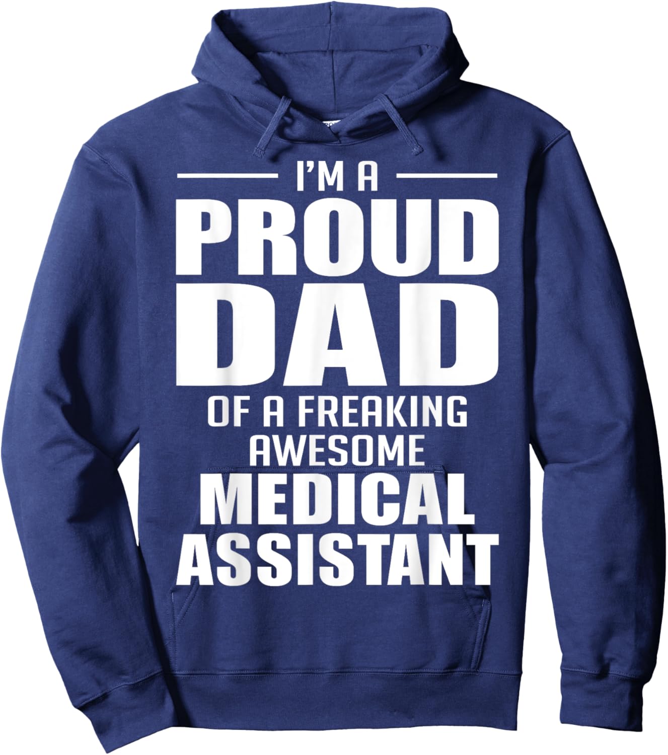 Proud Dad of a Freaking Awesome Medical Assistant Funny Hoodie - Hoodie | Navy