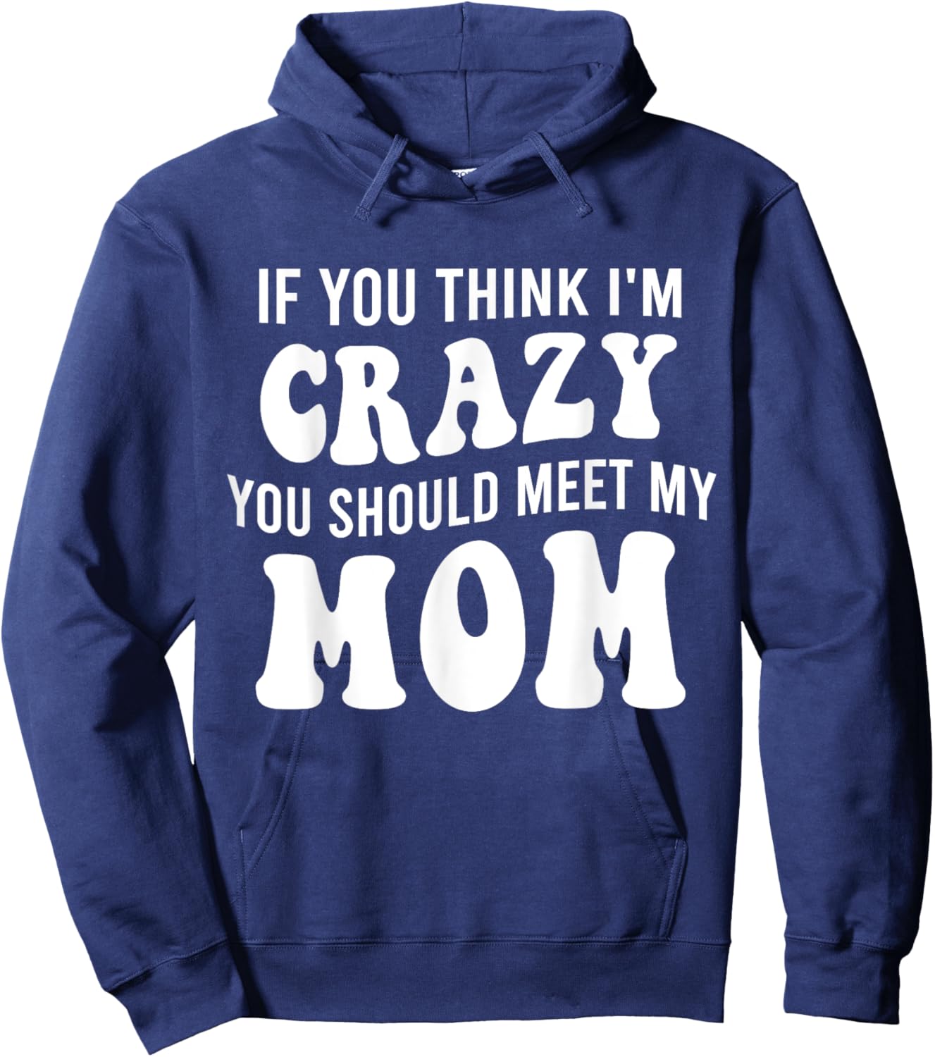 If You Think I'm Crazy You Should Meet My Mom Funny Hoodie - Hoodie | Navy