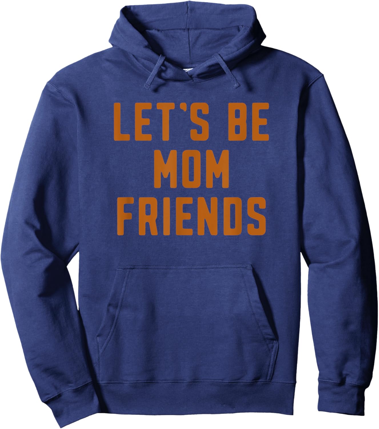 Funny Let's Be Mom Friends Mama Mother's Day Hoodie - Hoodie | Navy