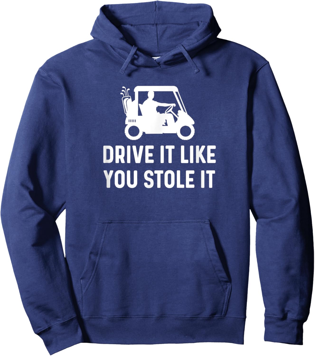 Drive It Like You Stole It - Funny Golf Cart Saying Hoodie - Hoodie | Navy