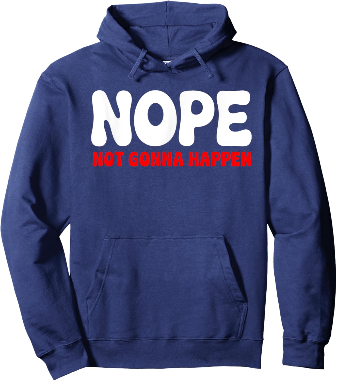 Nope: Not Gonna Happen Funny Quote Sarcastic Humor Hoodie - Hoodie | Navy