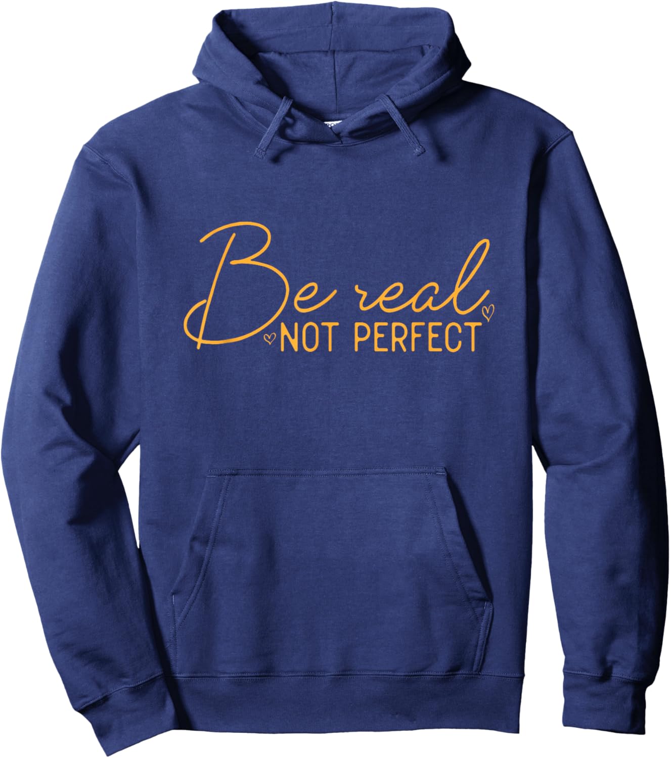 Be Real Not Perfect Motivational Positive Quote Funny Hoodie - Hoodie | Navy