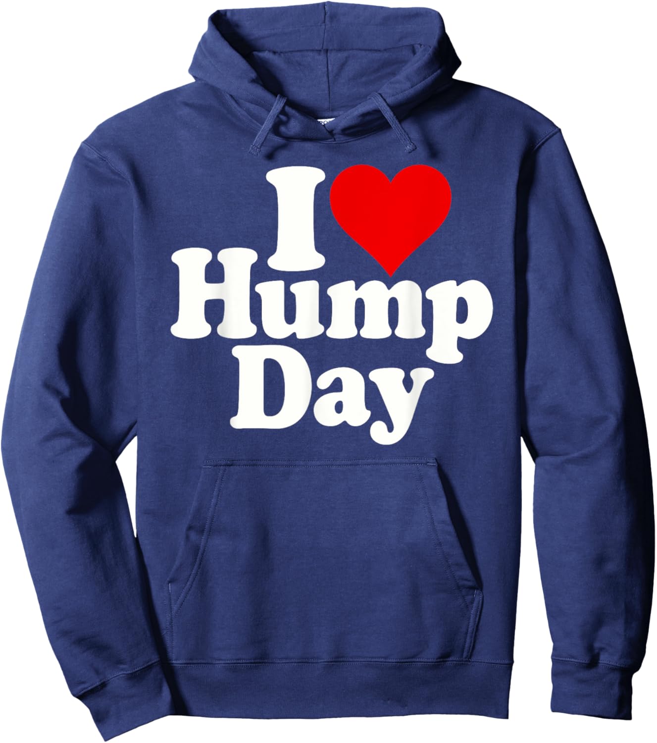 I Love Heart Hump Day Wednesday Midweek Over the Hump Hoodie - Hoodie | Navy
