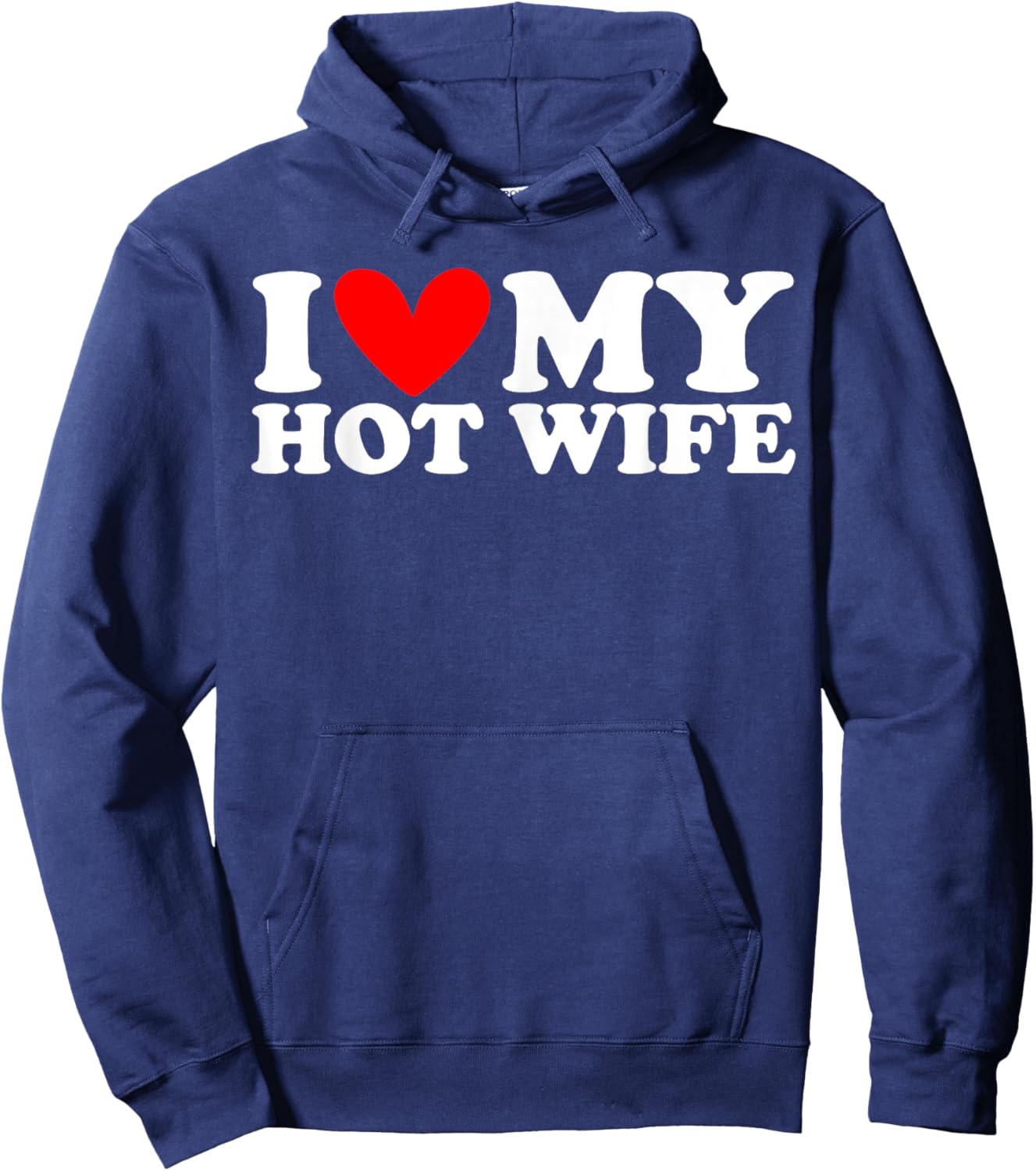 I Love My Hot Wife I Heart My Hot Wife Hoodie - Hoodie | Navy