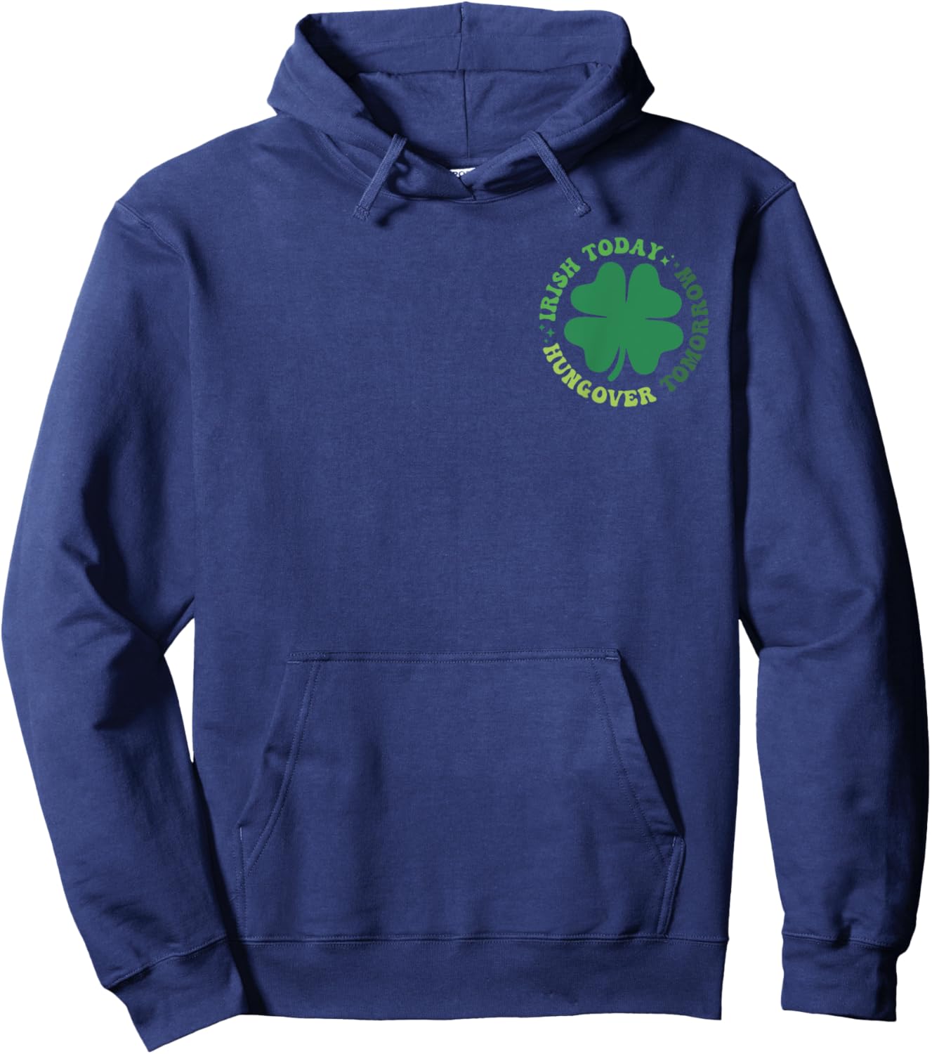 Irish Patrick Today Hungover Tomorrow, Irish Front And Back Hoodie - Hoodie | Navy