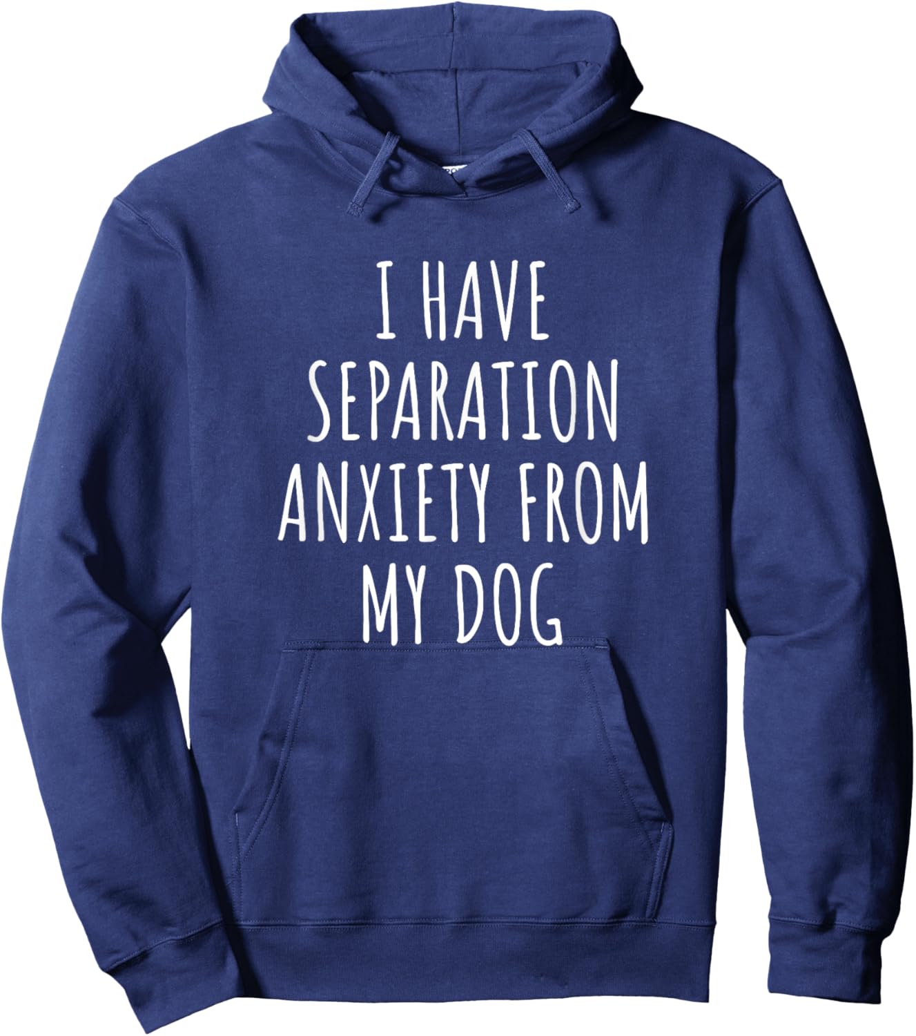 I Have Separation Anxiety From My Dog Funny Dog Lovers Hoodie - Hoodie | Navy