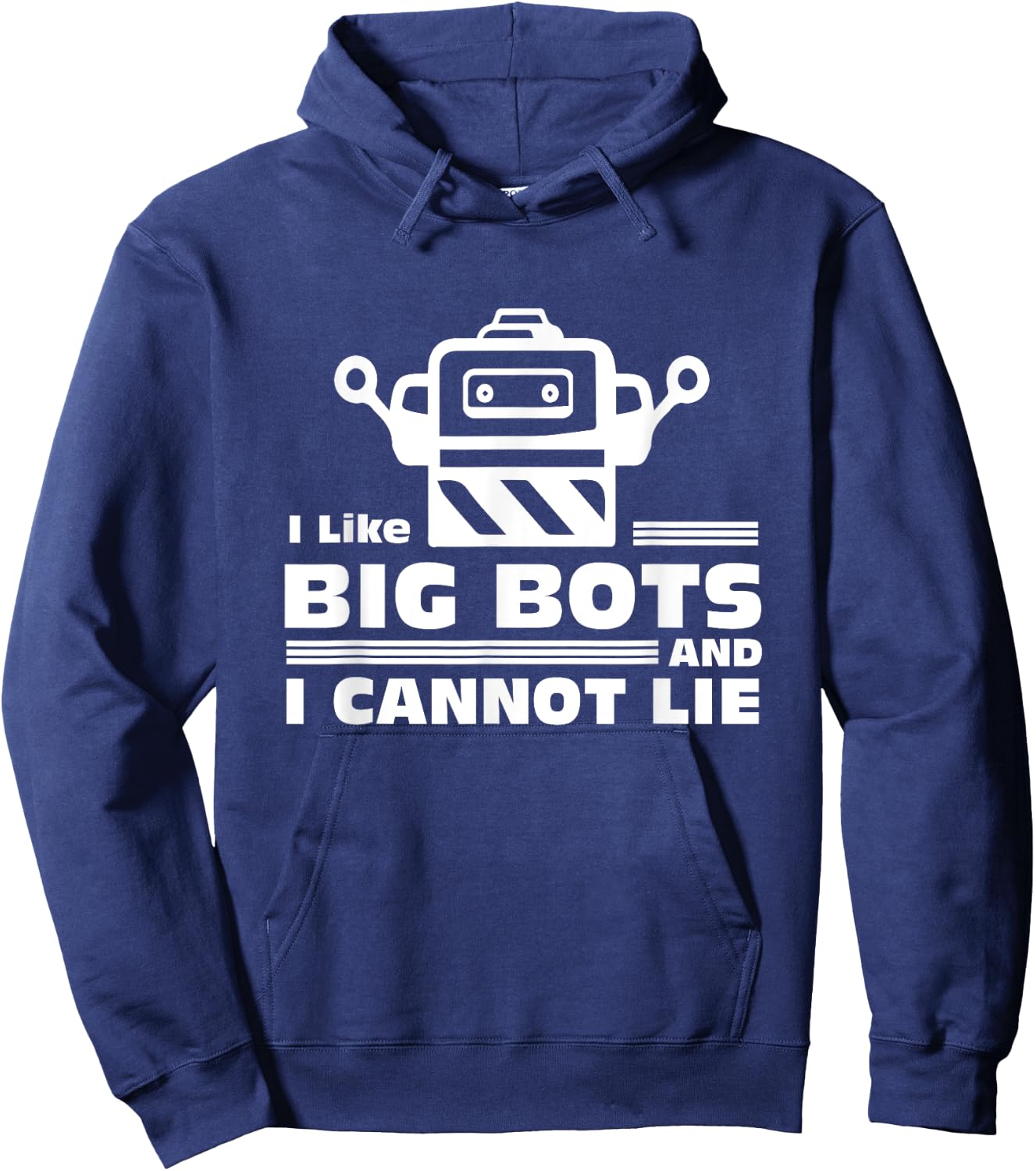 Robotics Gifts - I Like Big Bots And I Cannot Lie Hoodie - Hoodie | Navy