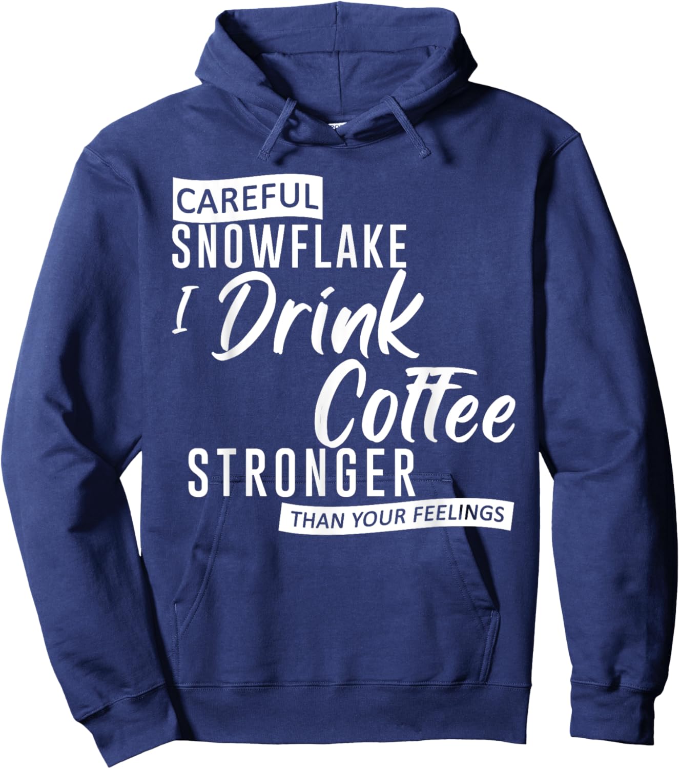 Careful Snowflake I Drink Coffee Stronger Than Your Feelings Hoodie - Hoodie | Navy