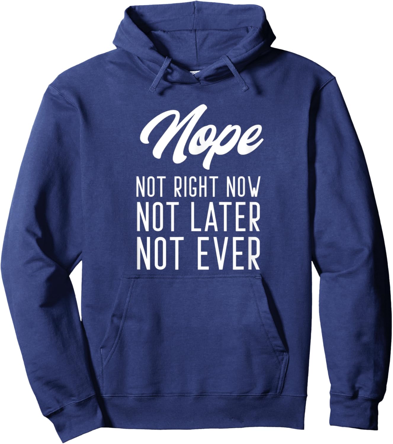 Nope Not Right Now Not Later Not Ever Hoodie - Hoodie | Navy
