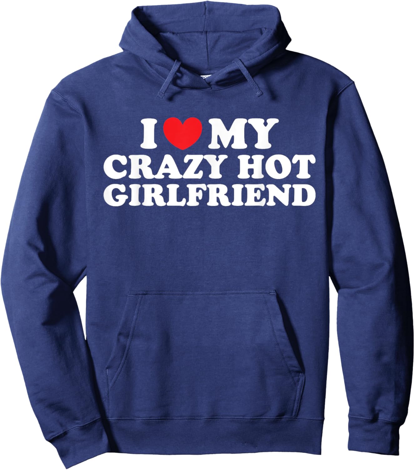 I Love My Crazy Hot Girlfriend I Love My Hot Girlfriend Hoodie - Hoodie | Navy