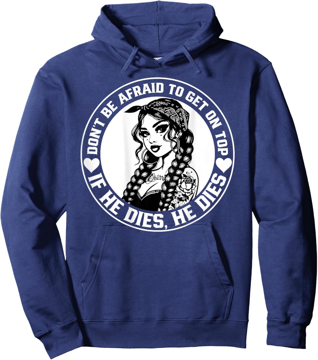 Don't Be Afraid To Get On Top If He Dies He Dies Hoodie - Hoodie | Navy