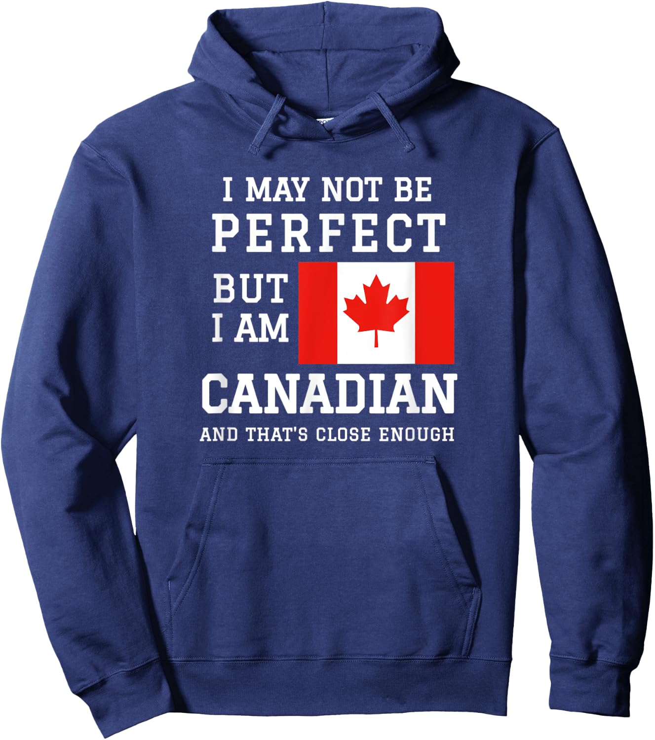 I May Not Be Perfect But I Am Canadian Thats Close Enough Hoodie - Hoodie | Navy