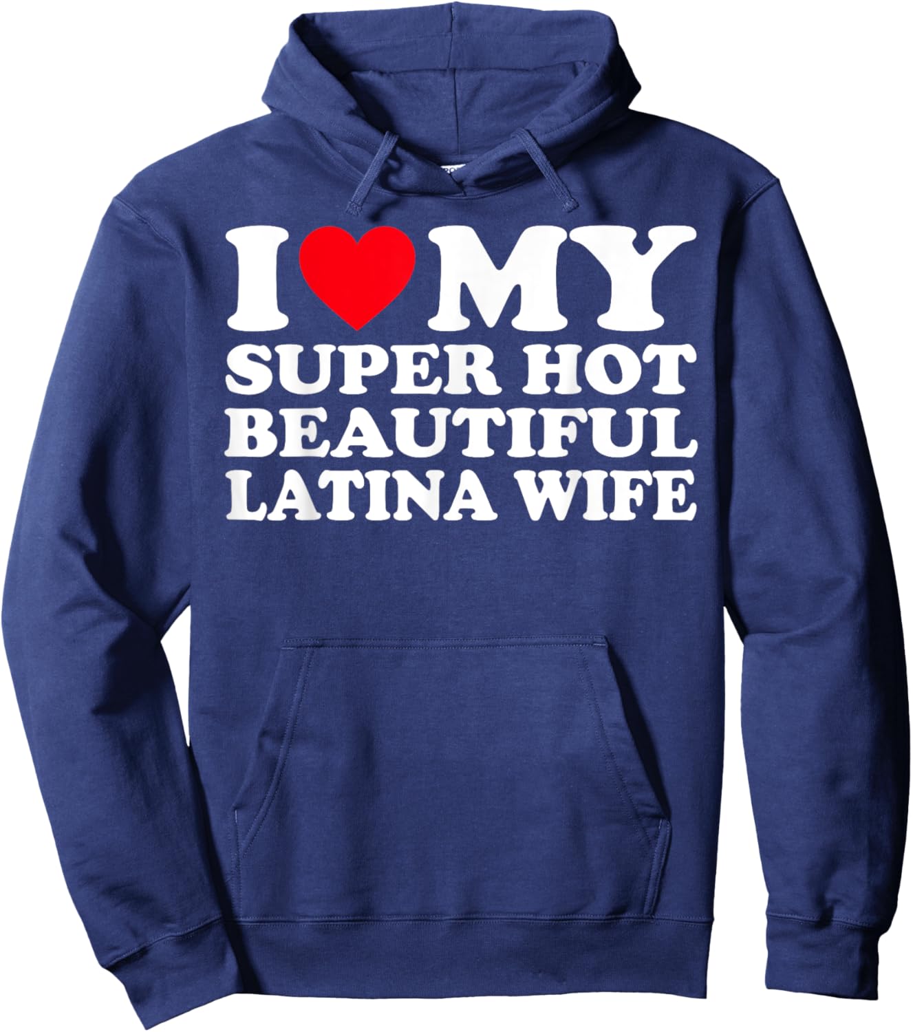 I Love My Super Hot Beautiful Latina Wife Hoodie - Hoodie | Navy