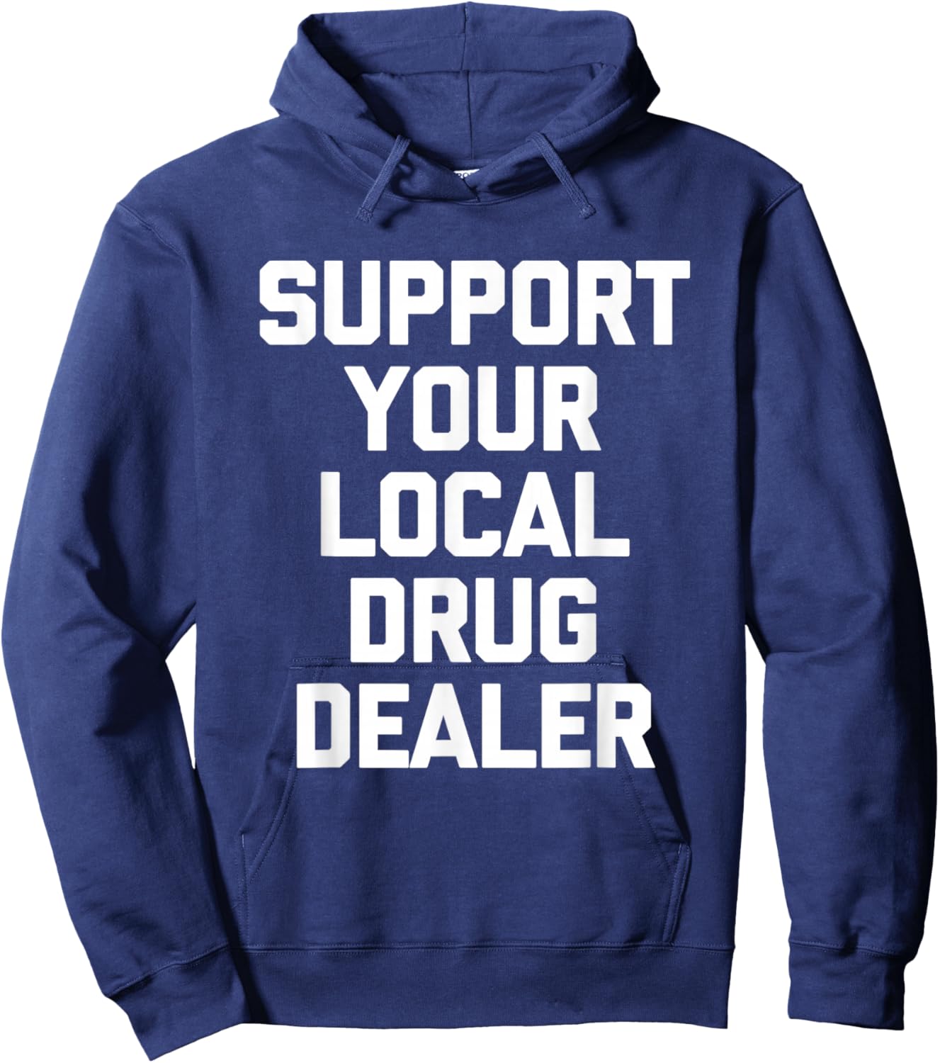 Support Your Local Drug Dealer - Funny Saying Sarcastic Cool Hoodie - Hoodie | Navy
