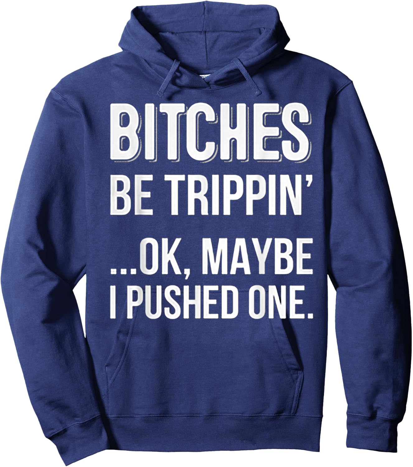 Bitches Be Trippin Ok May Be I Pushed one Hoodie - Hoodie | Navy