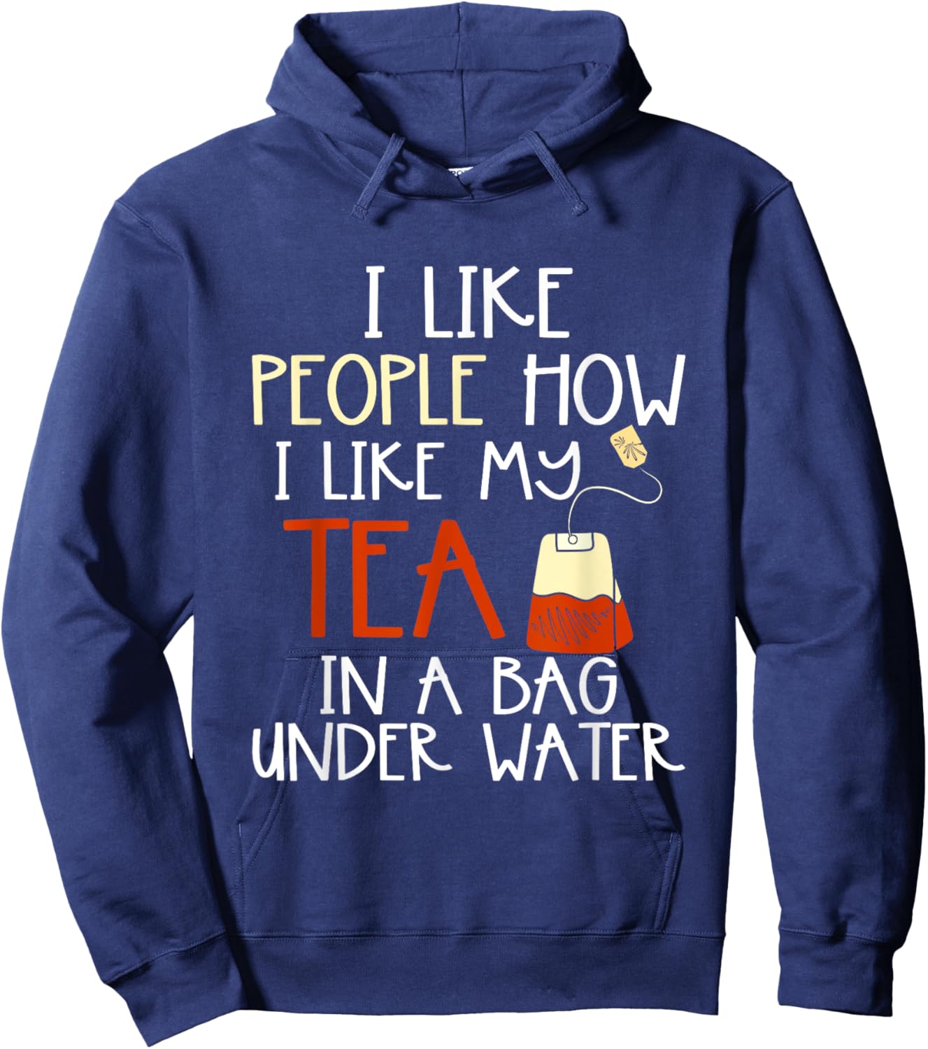 Funny Drink Tea Bag I Like People how I Like My Tea Lover Hoodie - Hoodie | Navy