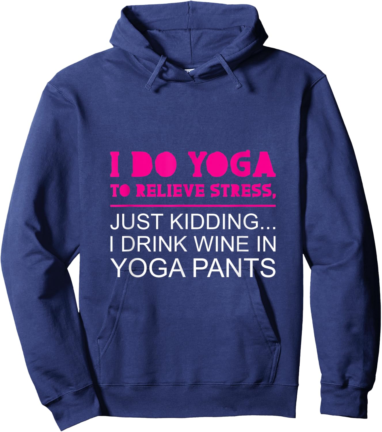 Yoga To Relieve Stress - I Drink Wine In Yoga Pants Hoodie - Hoodie | Navy