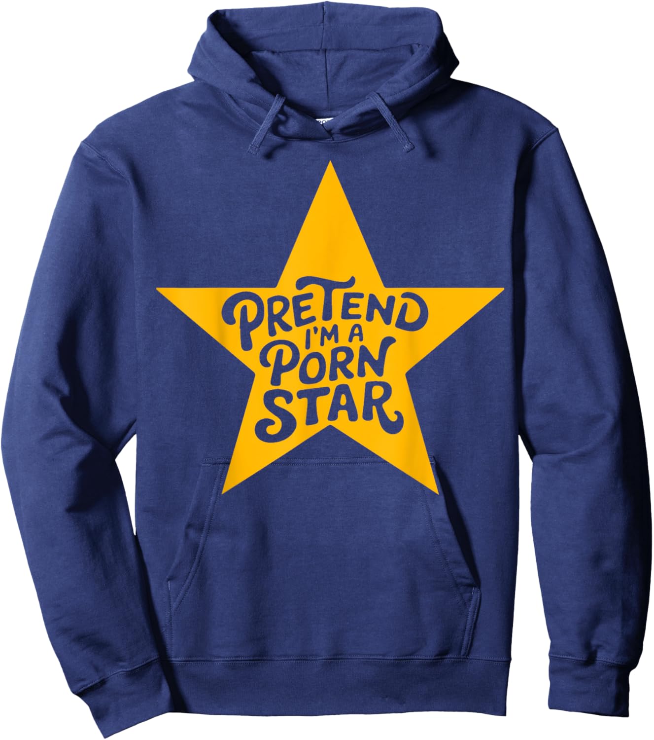 Inappropriate Women Adult Humor Pretend I'm A Porn Star Hoodie - Hoodie | Navy