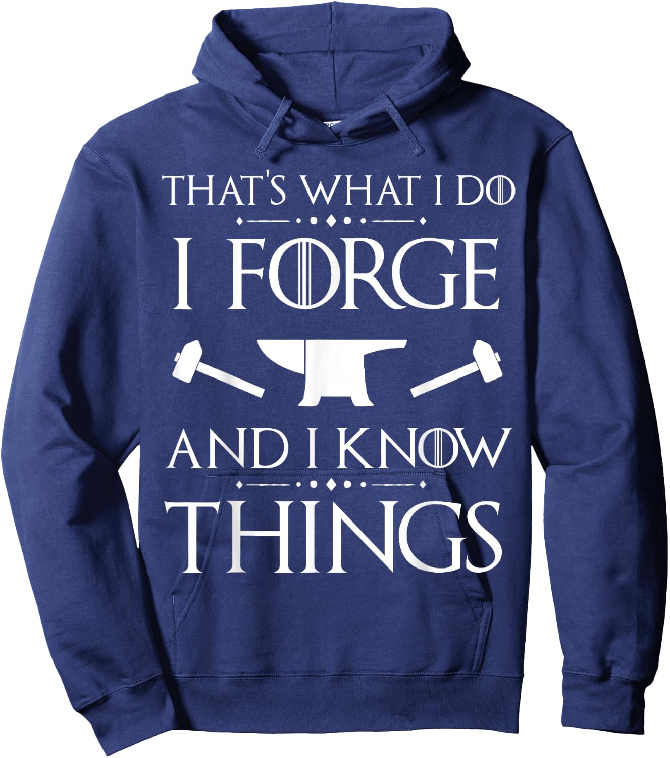 I Forge and I Know Things Blacksmith Forging Gift Hoodie - Hoodie | Navy