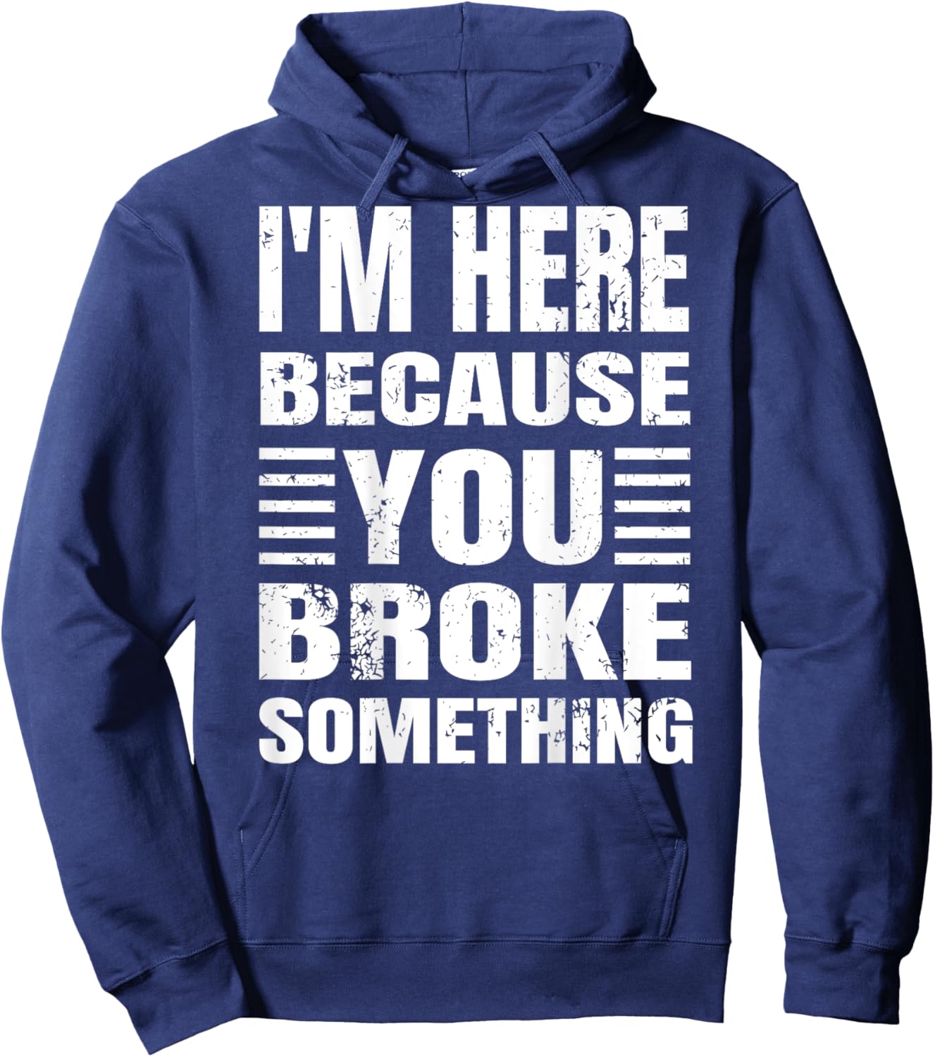 I'm Here Because You Broke Something Grunge Text (BACK ONLY) Hoodie - Hoodie | Navy