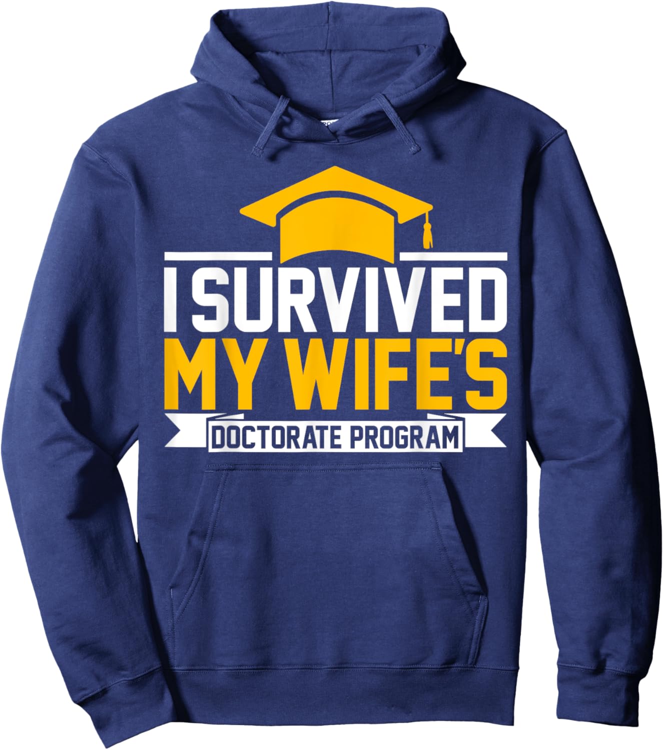 I survived MY wife's Doctorate Program funny PhD Husband Hoodie - Hoodie | Navy